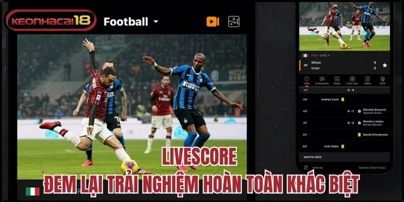 Livescore đem lại trải nghiệm hoàn toàn khác biệt