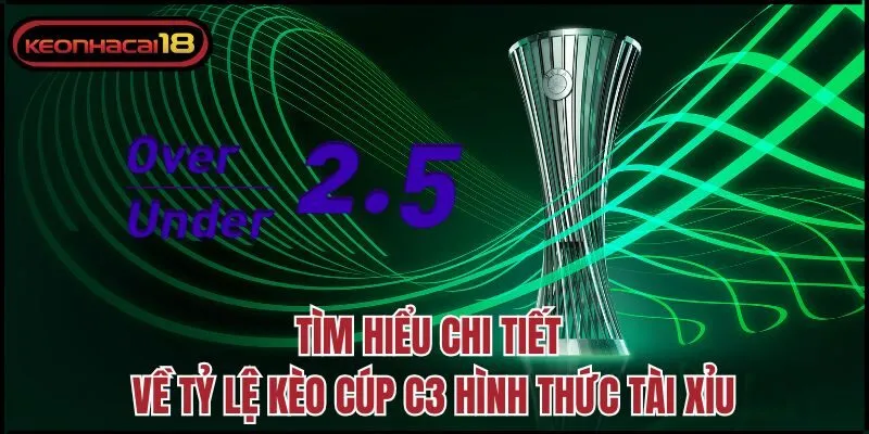 Tìm hiểu chi tiết về tỷ lệ kèo cúp C3 hình thức tài xỉu