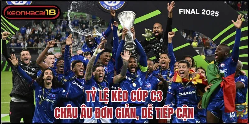 Tỷ lệ kèo cúp C3 châu Âu đơn giản, dễ tiếp cận